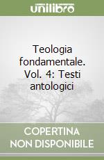 Teologia fondamentale. Vol. 4: Testi antologici libro