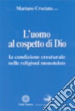 L'uomo al cospetto di Dio. La condizione creaturale nelle religioni monoteiste libro