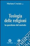 Teologia delle religioni. La questione del metodo libro di Crociata M. (cur.)