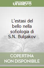 L'estasi del bello nella sofiologia di S.N. Bulgakov libro