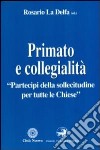 Primato e collegialità «Partecipi della sollecitudine per tutte le chiese» libro di La Delfa R. (cur.)