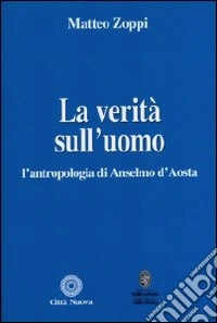 La verità sull'uomo. L'antropologia di Anselmo d'Aosta