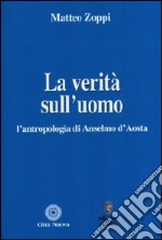 La verità sull'uomo. L'antropologia di Anselmo d'Aosta libro