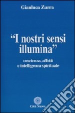 I nostri sensi illumina. Coscienza, affetti e sensi spirituali