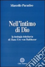 Nell'intimo di Dio. La teologia trinitaria di Hans Urs von Balthasar libro