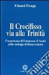 Il Crocifisso via alla Trinità. L'esperienza di Francesco d'Assisi nella teologia di Bonaventura libro