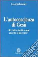 L'autocoscienza di Gesù. In tutto simile a noi eccetto il peccato