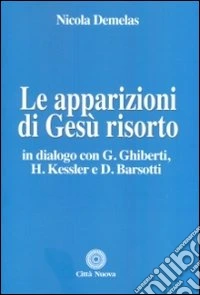 Le apparizioni di Gesù risorto. In dialogo con G. Ghiberti, H. Kessler e D. Barsotti libro