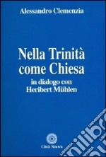 Nella Trinità come Chiesa. In dialogo con Heribert Muehlen libro