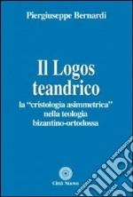 Il logos teandrico. La «cristologia asimmetrica» nella teologia bizantino-ortodossa