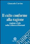 Il culto conforme alla ragione. Ragione e fede nella lettera ai romani libro