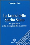 La kenosi dello spirito santo. Un percorso nella teologia del Novecento libro di Bua Pasquale