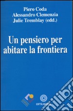 Un pensiero per abitare la frontiera libro