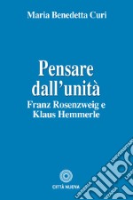 Pensare dall'unità. Franz Rosenzweig e Klaus Hemmerle libro