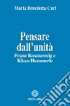 Pensare dall'unità. Franz Rosenzweig e Klaus Hemmerle libro