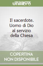 Il sacerdote. Uomo di Dio al servizio della Chiesa libro