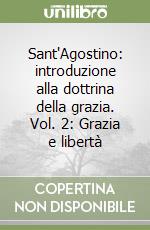 Sant'Agostino: introduzione alla dottrina della grazia. Vol. 2: Grazia e libertà libro