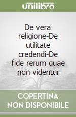 De vera religione-De utilitate credendi-De fide rerum quae non videntur libro