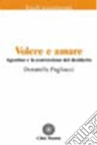 Volere e amare. Agostino e la conversione del desiderio libro