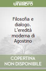 Filosofia e dialogo. L'eredità moderna di Agostino libro