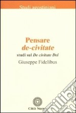 Pensare De-civitate. Studi sul «De civitate Dei»