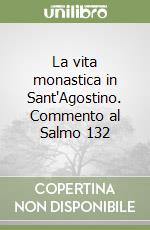 La vita monastica in Sant'Agostino. Commento al Salmo 132 libro