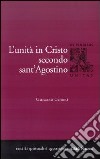 L'Unità di Cristo secondo Sant'Agostino libro di Ceriotti Giancarlo