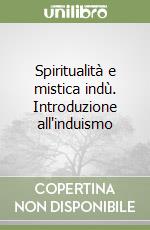 Spiritualità e mistica indù. Introduzione all'induismo libro