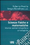 Scienze fisiche e matematiche. Istanze epistemologiche e ontologiche libro