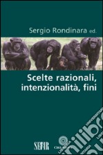 Scelte razionali, intenzionalità, fini libro