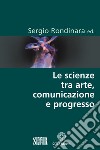 Le scienze tra arte, comunicazione e progresso libro di Rondinara S. (cur.)