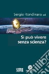 Si può vivere senza scienza? libro