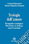 Teologia dell'amore. Prospettive teologico-filosofiche in dialogo con il Carmelo libro