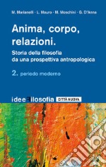 Anima, corpo, relazioni. Storia della filosofia da una prospettiva antropologica. Vol. 2: Periodo moderno libro