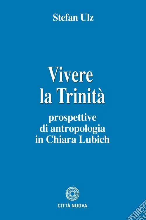 Vivere la trinità. Prospettive di antropologia in Chiara Lubich