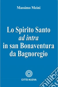Spirito Santo ad intra in san Bonaventura da Bagnoregio libro