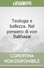 Teologia e bellezza. Nel pensiero di von Balthasar libro