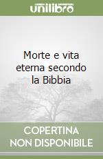 Morte e vita eterna secondo la Bibbia libro