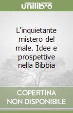 L'inquietante mistero del male. Idee e prospettive nella Bibbia libro