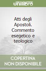 Atti degli Apostoli. Commento esegetico e teologico libro