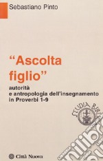 «Ascolta figlio» autorità e antropologia in Proverbi 1-9 libro