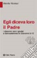 Egli diceva loro il Padre. I discorsi con i giudei a Gerusalemme in Giovanni 5-12 libro