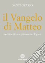 Il Vangelo di Matteo. Commento esegetico e teologico libro