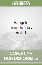 Vangelo secondo Luca. Vol. 1 libro