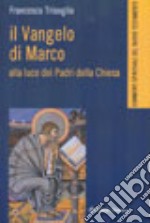 Il Vangelo di Marco alla luce dei Padri della Chiesa libro