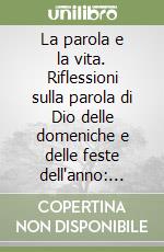 La parola e la vita. Riflessioni sulla parola di Dio delle domeniche e delle feste dell'anno: anno A