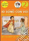 Io sono con voi. Alla scoperta della felicità. Quaderno attivo. Vol. 2 libro