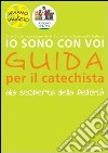 Io sono con voi. Alla scoperta della felicità. Guida per il catechista libro