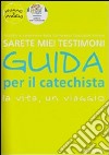 Sarete miei testimoni. La vita, un viaggio. Guida per il catechista libro di Innocenti Annalisa