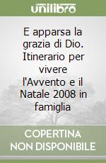 E apparsa la grazia di Dio. Itinerario per vivere l'Avvento e il Natale 2008 in famiglia libro